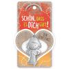 Schön dich gibt Schlüsselanhänger