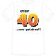 T-Shirt 40. Geburtstag gut drauf - S