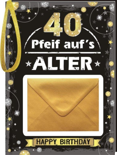 40. Geburtstag. Happy Birthday. Pfeif auf's Alter. Das lustige Geburtstagsbuch für Männer. Das gold-schwarze Buch zum Geburtstag. Ein kleines Couvert reicht manchmal schon, um eine grosse Freude zu verschenken. Einfach die Geldnote reinstecken – ein tolle