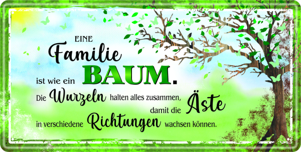 Eine Familie ist wie ein Baum. Die Wurzeln halten alles zusammen, damit die Äste in verschiedene Richtungen wachsen können.  Das lustige Metallschild mit Spruch. Das witzige Blechschild kann zuhause an einer freien Wand perfekt aufgehängt werden. Entweder