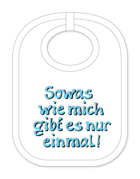 Babylätzli mit dem Spruch: Sowas wie mich gibt es nur einmal. Lustiger Latz für Babys und Kleinkinder. Ein tolles Geschenk für Neugeborene, für Eltern oder einfach zur Geburt, auf den Geburtstag oder zu Weihnachten. Die Lätze f&uu