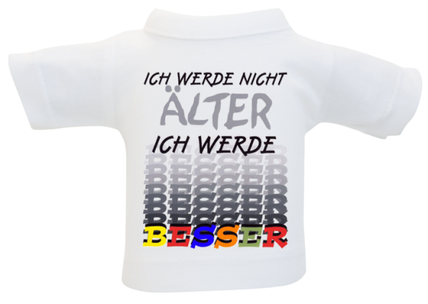 ich werde nicht älter, ich werde besser. Kleines T-Shirt aus Baumwolle. Zum Umhängen an Flaschen oder Geschenke.