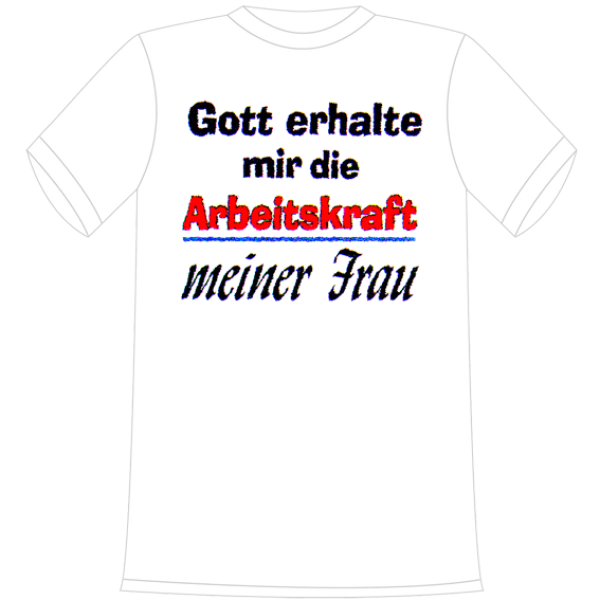 Gott erhalte mir die Arbeitskraft meiner Frau. Die lustigen und witzigen bedruckten T-Shirts sind ideal als witziges Geschenk. Kurzsarmshirt hergestellt aus 100% Baumwolle.