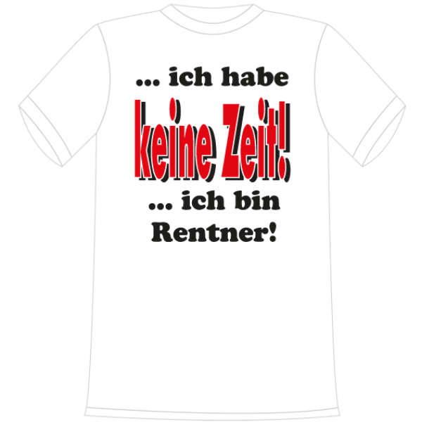 Ich hab keine Zeit, ich bin Rentner. Die lustigen und witzigen bedruckten T-Shirts sind ideal als witziges Geschenk. Kurzsarmshirt hergestellt aus 100% Baumwolle.