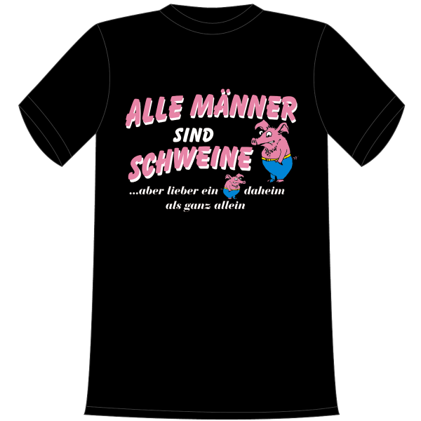 Alle Männer sind Schweine. Aber lieber ein Schwein daheim als ganz allein. Die lustigen und witzigen bedruckten T-Shirts sind ideal als witziges Geschenk. Funshirt hergestellt aus 100% Baumwolle.