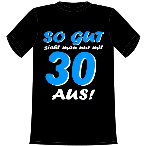 So gut sieht man nur mit 30 aus. Geschenk zum 30. Geburtstag. Die lustigen und witzigen bedruckten T-Shirts sind ideal als witziges Geschenk. Funshirt hergestellt aus 100% Baumwolle.