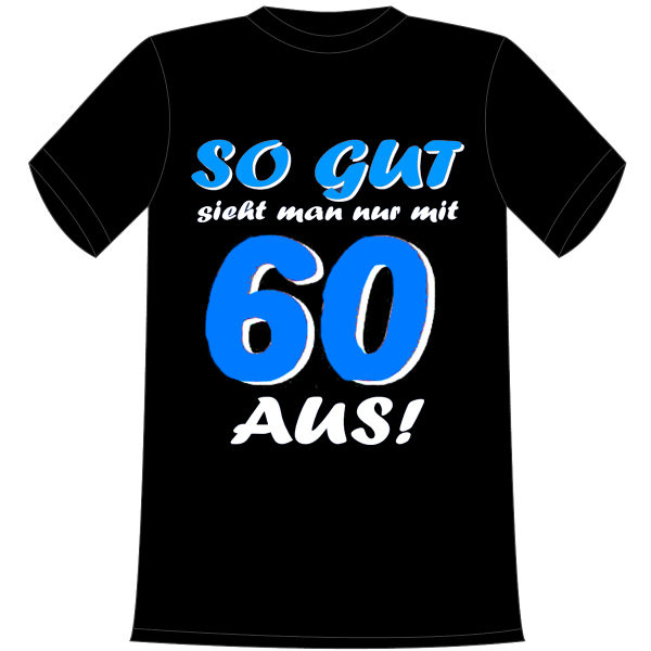 So gut sieht man nur mit 60 aus. Geschenk zum 60. Geburtstag. Die lustigen und witzigen bedruckten T-Shirts sind ideal als witziges Geschenk. Funshirt hergestellt aus 100% Baumwolle.