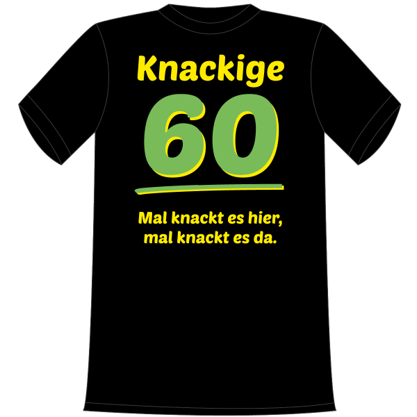 Mal knackt es hier, mal knackt es da. Geschenk zum 60. Geburtstag. Die lustigen und witzigen bedruckten T-Shirts sind ideal als witziges Geschenk. Kurzsarmshirt hergestellt aus 100% Baumwolle.