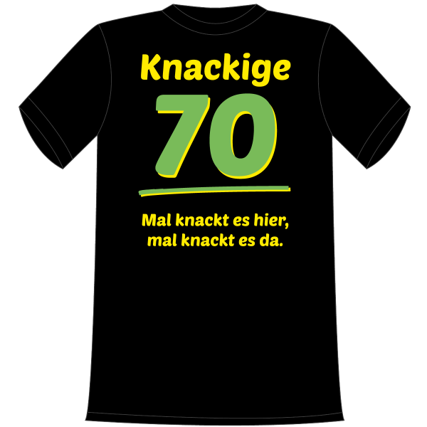 Mal knackt es hier, mal knackt es da. Geschenk zum 70. Geburtstag. Die lustigen und witzigen bedruckten T-Shirts sind ideal als witziges Geschenk. Kurzsarmshirt hergestellt aus 100% Baumwolle.