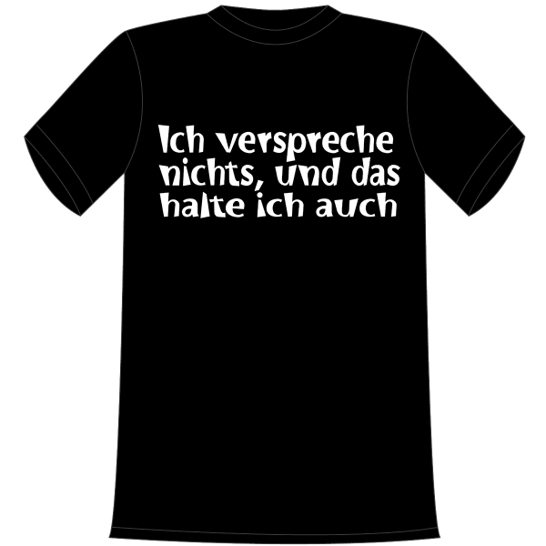 Ich verspreche nichts und das halte ich auch. Die lustigen und witzigen bedruckten T-Shirts sind ideal als witziges Geschenk. Kurzsarmshirt hergestellt aus 100% Baumwolle.