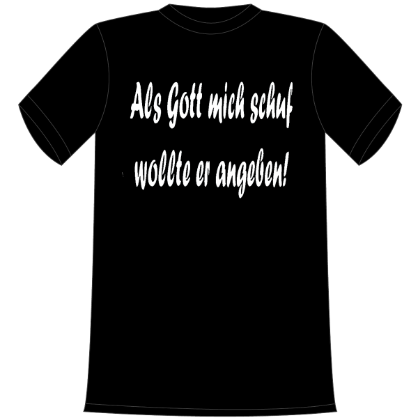 Als Gott mich schuf, wollte er angeben. Die lustigen und witzigen bedruckten T-Shirts sind ideal als witziges Geschenk. Funshirt hergestellt aus 100% Baumwolle.