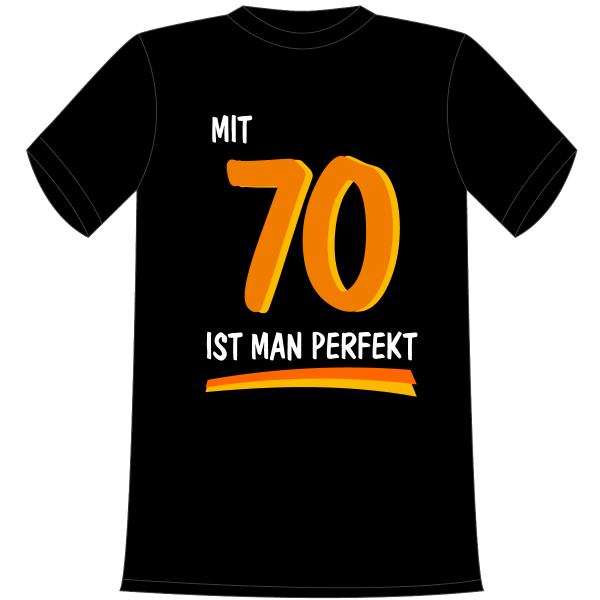 Mit 70 ist man perfekt. Die lustigen und witzigen bedruckten T-Shirts sind ideal als witziges Geschenk. Kurzsarmshirt hergestellt aus 100% Baumwolle.