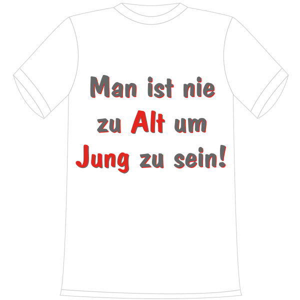 Man ist nie zu Alt um Jung zu sein. Die lustigen und witzigen bedruckten T-Shirts sind ideal als witziges Geschenk. Funshirt hergestellt aus 100% Baumwolle.