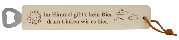 Im Himmel gibts kein Bier, drum trinken wir es hier. Ein massiver Holz-Flaschenöffner mit dem lustigen Spruch. Mit einem Lederriemen zum Aufhängen. Grösse 29 cm.