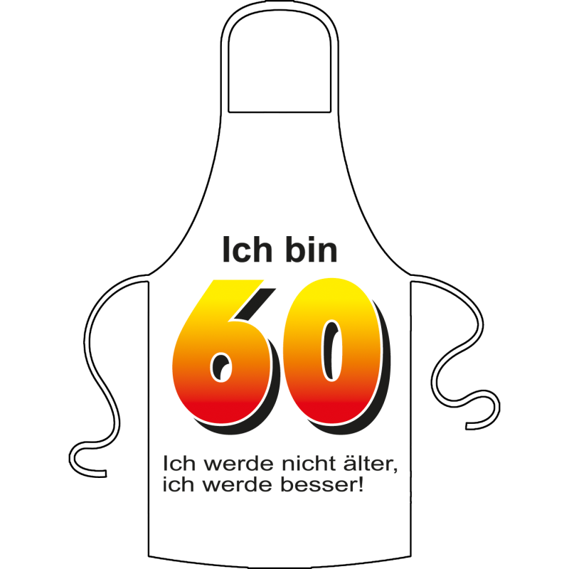 Ich bin 60. Unter der Zahl stehen verschiedene Sprüche zur Auswahl. Bitte auswählen. Geschenk für 60. Geburtstag. Kochschürze / Grillschürze aus 100% Baumwolle.