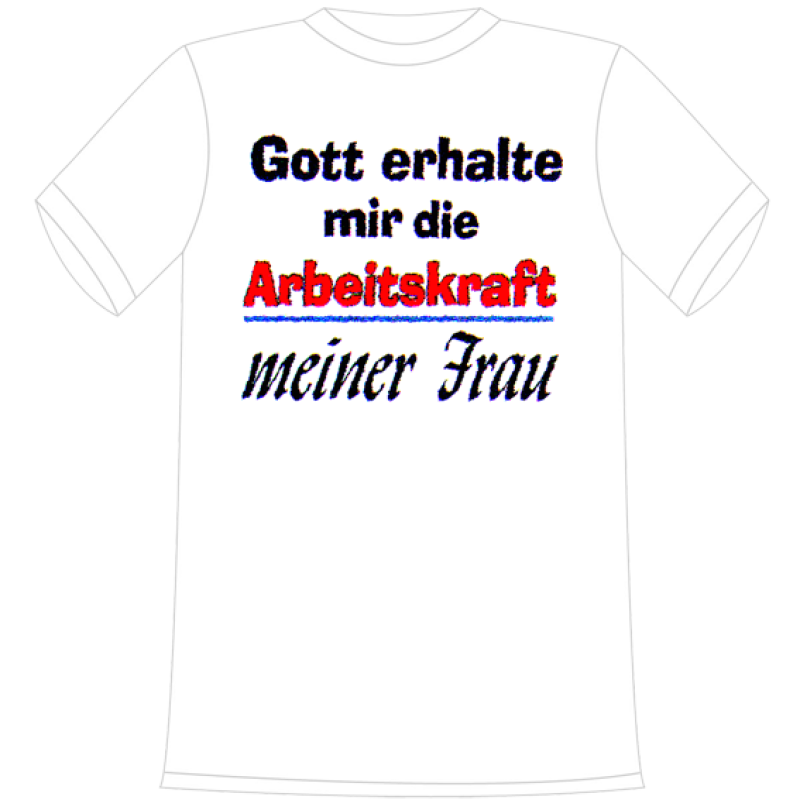 Gott erhalte mir die Arbeitskraft meiner Frau. Die lustigen und witzigen bedruckten T-Shirts sind ideal als witziges Geschenk. Kurzsarmshirt hergestellt aus 100% Baumwolle.