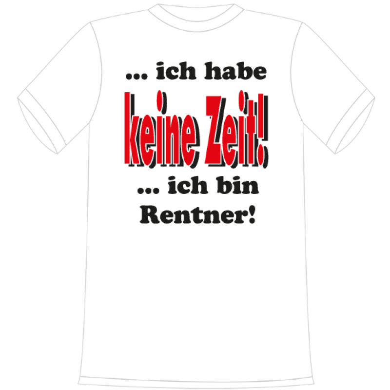 Ich hab keine Zeit, ich bin Rentner. Die lustigen und witzigen bedruckten T-Shirts sind ideal als witziges Geschenk. Kurzsarmshirt hergestellt aus 100% Baumwolle.