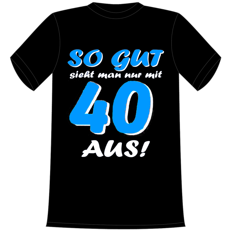 So gut sieht man nur mit 40 aus. Geschenk zum 40. Geburtstag. Die lustigen und witzigen bedruckten T-Shirts sind ideal als witziges Geschenk. Funshirt hergestellt aus 100% Baumwolle.