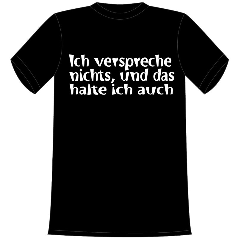 Ich verspreche nichts und das halte ich auch. Die lustigen und witzigen bedruckten T-Shirts sind ideal als witziges Geschenk. Kurzsarmshirt hergestellt aus 100% Baumwolle.