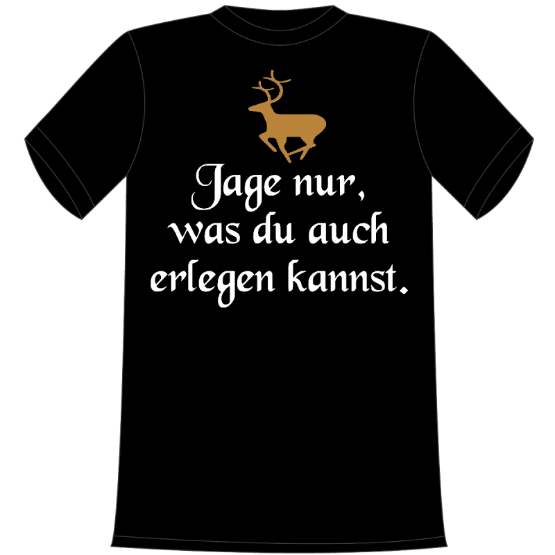 jage nur, was du auch erlegen kannst. Die lustigen und witzigen bedruckten T-Shirts sind ideal als witziges Geschenk. Funshirt hergestellt aus 100% Baumwolle.