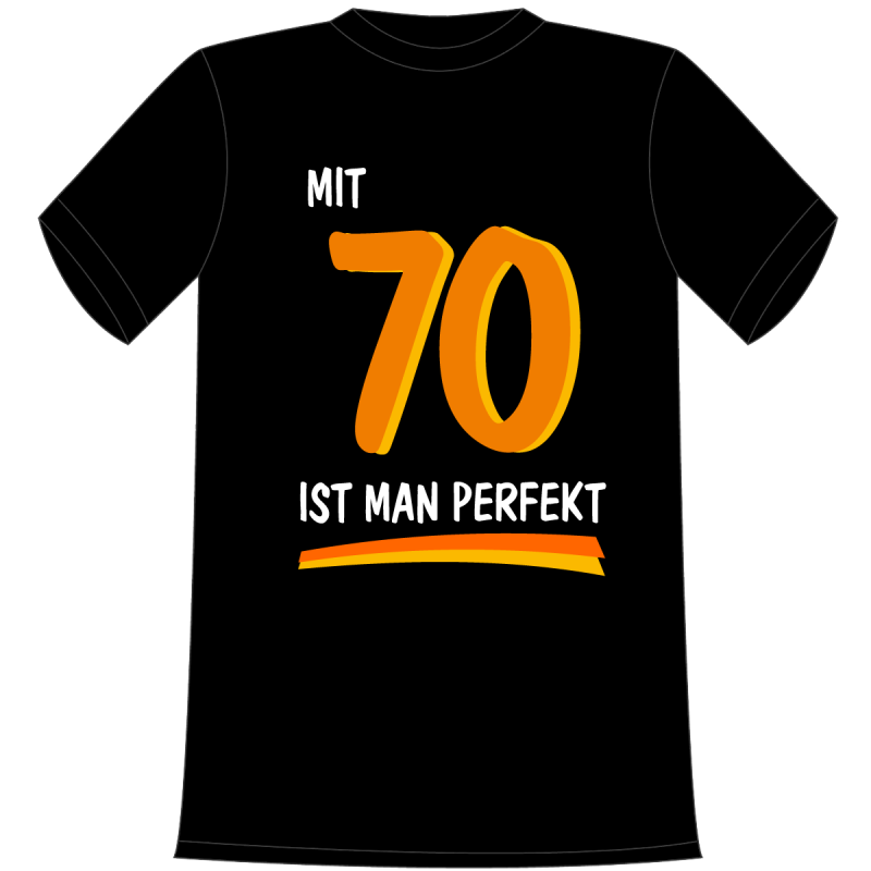 Mit 70 ist man perfekt. Die lustigen und witzigen bedruckten T-Shirts sind ideal als witziges Geschenk. Kurzsarmshirt hergestellt aus 100% Baumwolle.