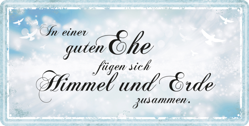 In einer guten Ehe fügen sich Himmel und Erde zusammen. Ein schönes Hochzeitsgeschenk.   Das lustige Metallschild mit Spruch. Das witzige Blechschild kann zuhause an einer freien Wand perfekt aufgehängt werden. Entweder im Wohnzimmer, Schlafzimmer oder in