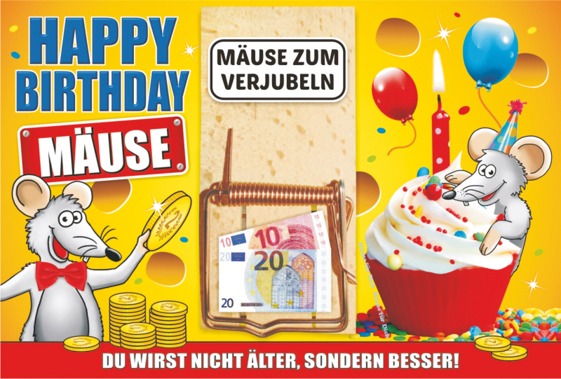 Happy Birthday Geburtstags Mäuse. Mäuse zum verjubeln. Du wirst nicht älter, sondern besser. Die Mausefalle ist ein optimales Geldgeschenk. Das Nötli kann in die Mäusefalle eingeklemmt werden. Diese ist auf der Glückwunsch-Doppelkarte angebracht.