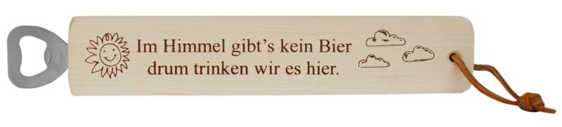 Im Himmel gibts kein Bier, drum trinken wir es hier. Ein massiver Holz-Flaschenöffner mit dem lustigen Spruch. Mit einem Lederriemen zum Aufhängen. Grösse 29 cm.