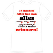 In meinem Alter hat man alles gesehen, gehört, gelesen. Man kann sich nur an nichts mehr erinnern. Die lustigen und witzigen bedruckten T-Shirts sind ideal als witziges Geschenk. Funshirt hergestellt aus 100% Baumwolle.