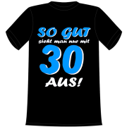 So gut sieht man nur mit 30 aus. Geschenk zum 30. Geburtstag. Die lustigen und witzigen bedruckten T-Shirts sind ideal als witziges Geschenk. Funshirt hergestellt aus 100% Baumwolle.