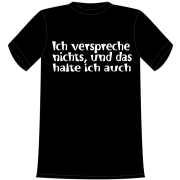 Ich verspreche nichts und das halte ich auch. Die lustigen und witzigen bedruckten T-Shirts sind ideal als witziges Geschenk. Kurzsarmshirt hergestellt aus 100% Baumwolle.