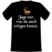 jage nur, was du auch erlegen kannst. Die lustigen und witzigen bedruckten T-Shirts sind ideal als witziges Geschenk. Funshirt hergestellt aus 100% Baumwolle.