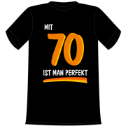 Mit 70 ist man perfekt. Die lustigen und witzigen bedruckten T-Shirts sind ideal als witziges Geschenk. Kurzsarmshirt hergestellt aus 100% Baumwolle.