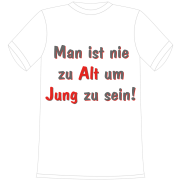 Man ist nie zu Alt um Jung zu sein. Die lustigen und witzigen bedruckten T-Shirts sind ideal als witziges Geschenk. Funshirt hergestellt aus 100% Baumwolle.