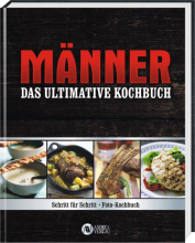 Das NEUE ultimative Männerkochbuch  Kochen ist Männersachen!  Das NEUE ultimative MÄNNER Kochbuch ist ein Foto-Kochbuch. Einfach, alles in Bildern, Schritt für Schritt, jedes Rezept einfach, klar, in mehreren Arbeitsschritten, jeder Schritt ein Bild. Ange